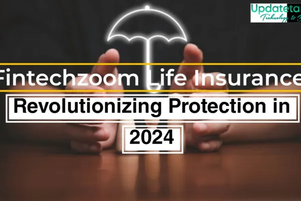 Fintechzoom Life Insurance : Revolutionizing Protection in 2024